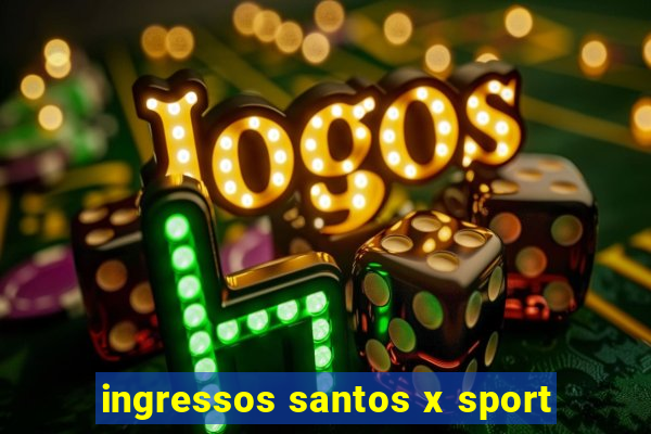 ingressos santos x sport